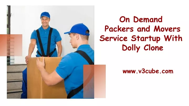 on demand packers and movers service startup with