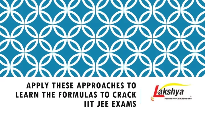 apply these approaches to learn the formulas to crack iit jee exams