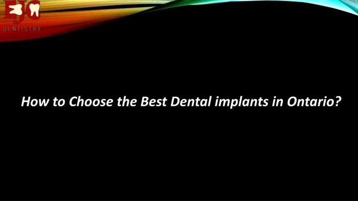 how to choose the best dental implants in ontario