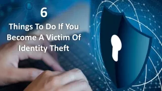 6 Things To Do If You Become A Victim Of Identity Theft