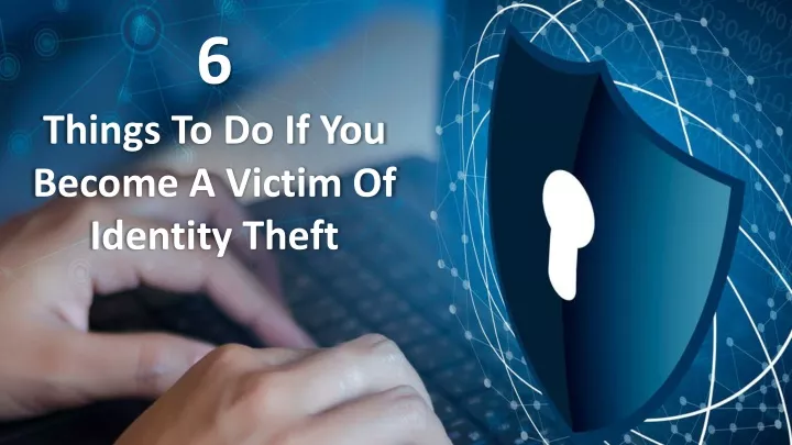 6 things to do if you become a victim of identity theft