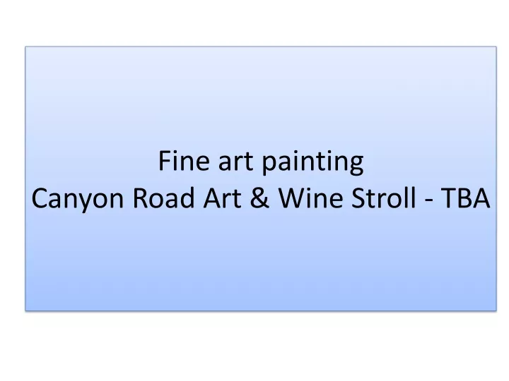 fine art painting canyon road art wine stroll tba