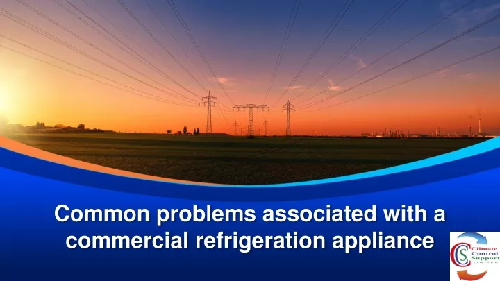 common problems associated with a commercial refrigeration appliance