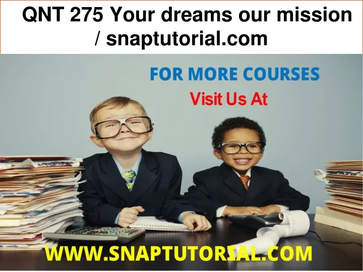 qnt 275 your dreams our mission snaptutorial com