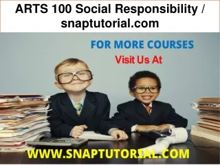 ARTS 100 Social Responsibility / snaptutorial.com
