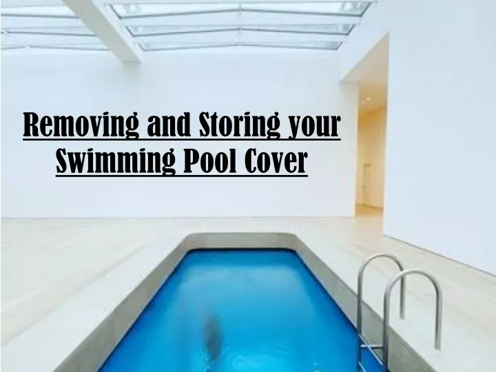 removing and storing your swimming pool cover