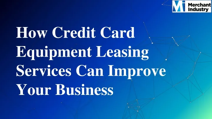 how credit card equipment leasing services can improve your business