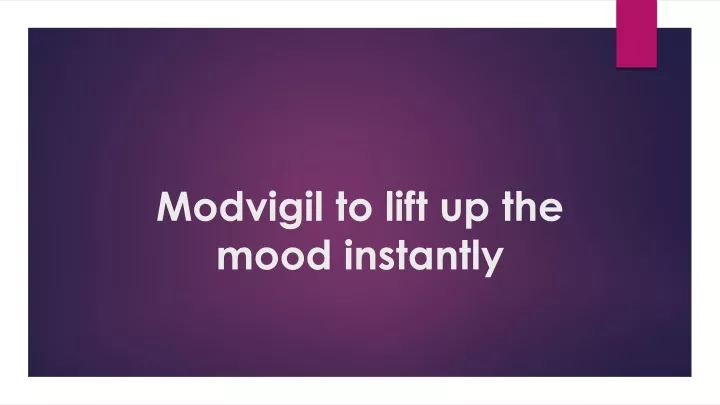 modvigil to lift up the mood instantly