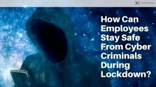 How Can Employees Stay Safe From Cyber Criminals During Lockdown?