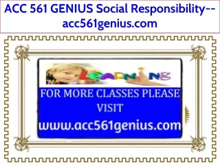 ACC 561 GENIUS Social Responsibility--acc561genius.com
