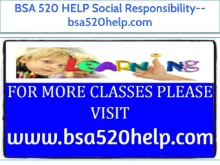 BSA 520 HELP Social Responsibility--bsa520help.com