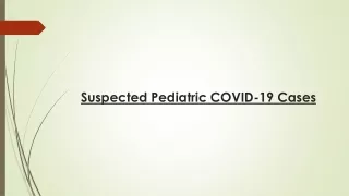 Suspected Pediatric COVID-19 Cases - An Overview