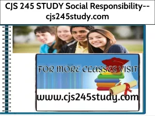 CJS 245 STUDY Social Responsibility--cjs245study.com