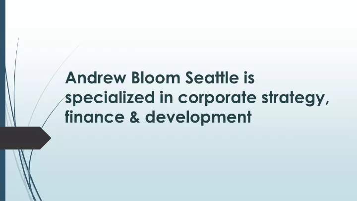 andrew bloom seattle is specialized in corporate strategy finance development