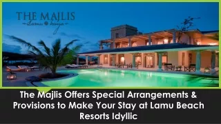 The Majlis Offers Special Arrangements & Provisions to Make Your Stay at Lamu Beach Resorts Idyllic