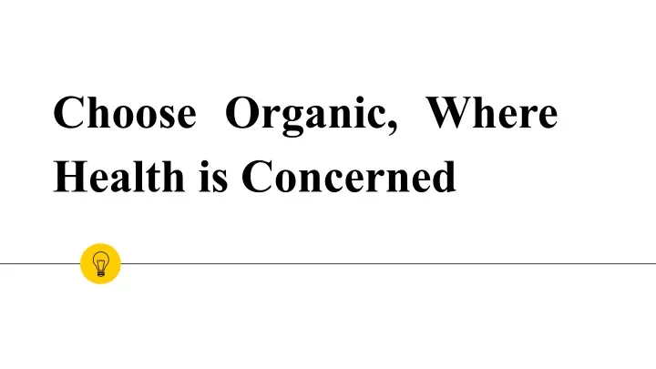 choose organic where health is concerned