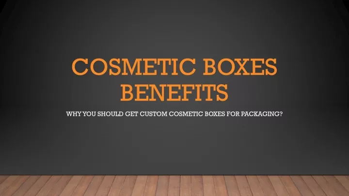 cosmetic boxes benefits