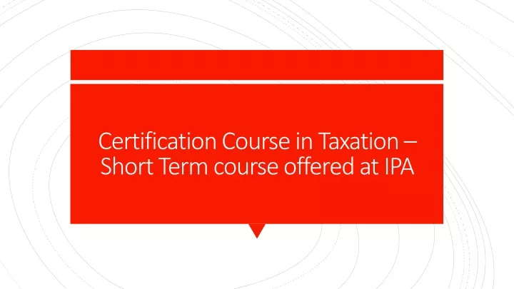 certification course in taxation short term course offered at ipa