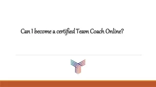 Can I become a certified Team Coach Online?