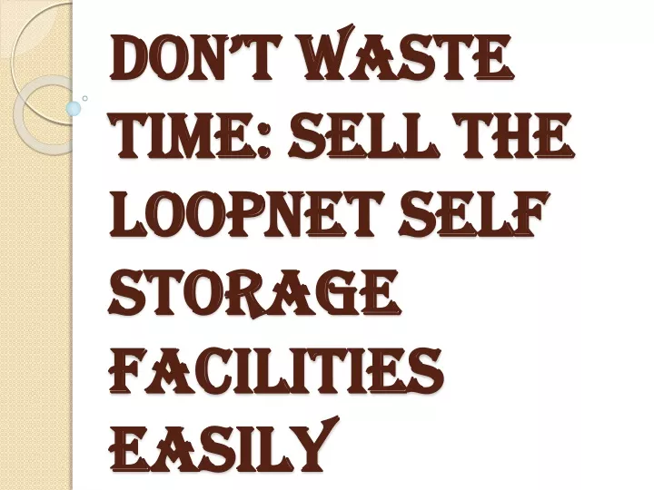 don t waste time sell the loopnet self storage facilities easily