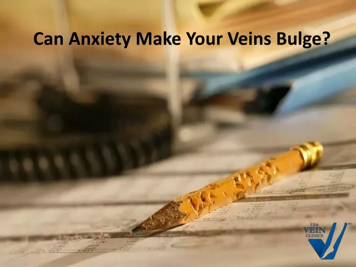 can anxiety make your veins bulge