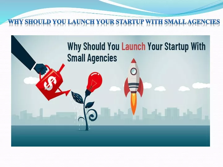 why should you launch your startup with small