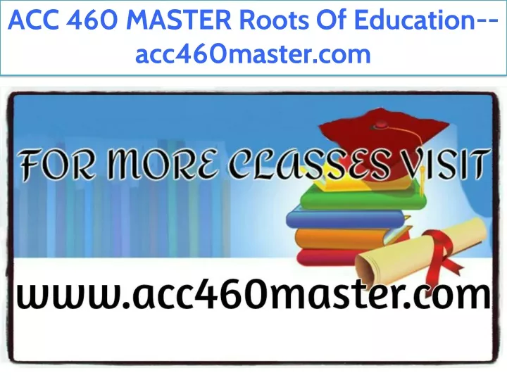 acc 460 master roots of education acc460master com