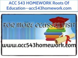 ACC 543 HOMEWORK Roots Of Education--acc543homework.com
