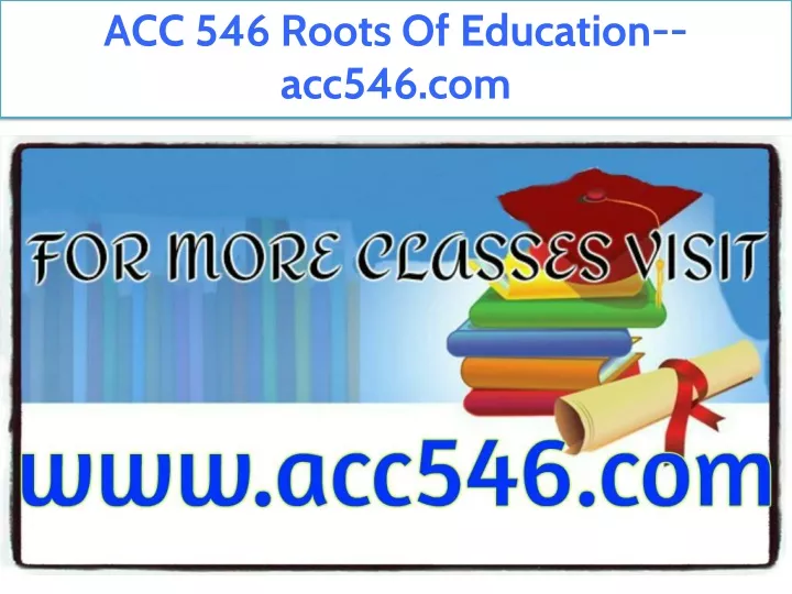 acc 546 roots of education acc546 com