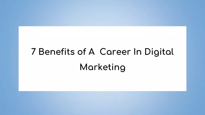 7 benefits of a career in digital marketing