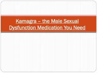 Kamagra – the Male Sexual Dysfunction Medication You Need