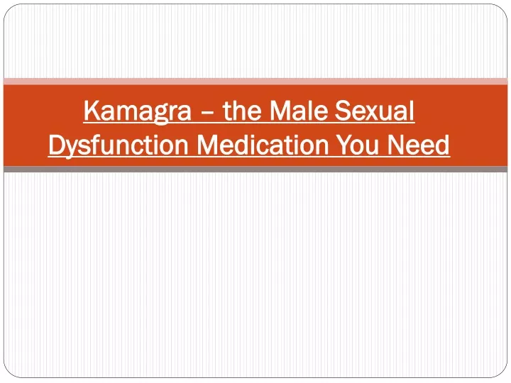 kamagra the male sexual dysfunction medication you need