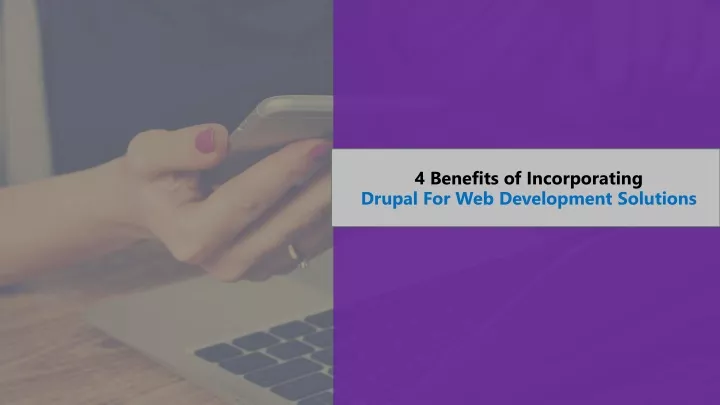4 benefits of incorporating drupal