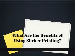What Are the Benefits of Using Sticker Printing