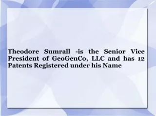 Dr. Ted Sumrall is the Sr. Vice President for Engineering of GeoGenCo, LLC