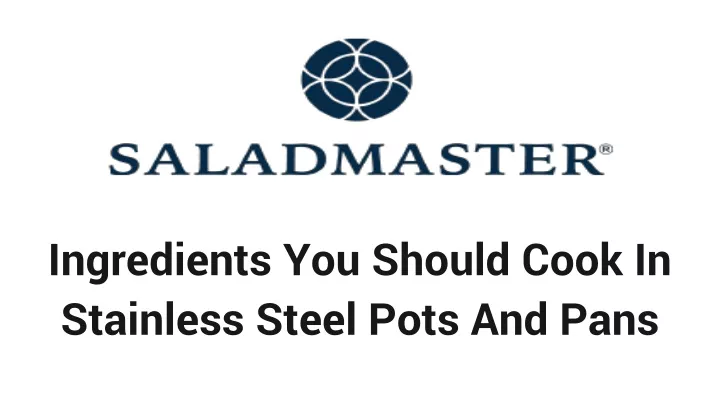 ingredients you should cook in stainless steel pots and pans