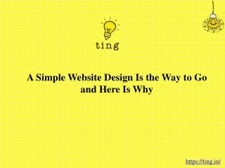 a simple website design is the way to go and here