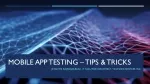 Mobile APP Testing – TIPS & TRICKS - slide 1