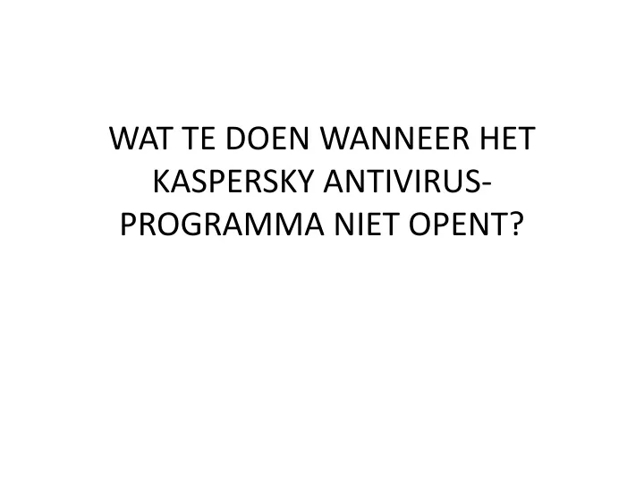 wat te doen wanneer het kaspersky antivirus programma niet opent