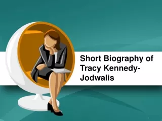 Short Biography of Tracy Kennedy-Jodwalis