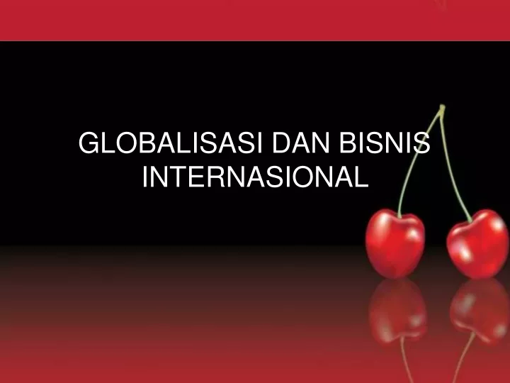 globalisasi dan bisnis internasional