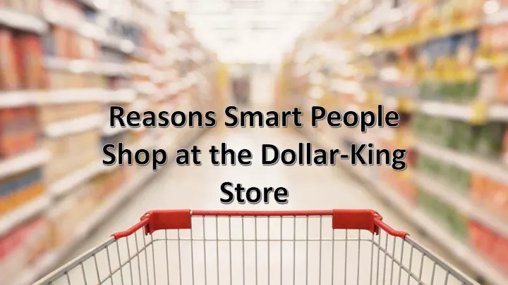 reasons smart people shop at the dollar king store