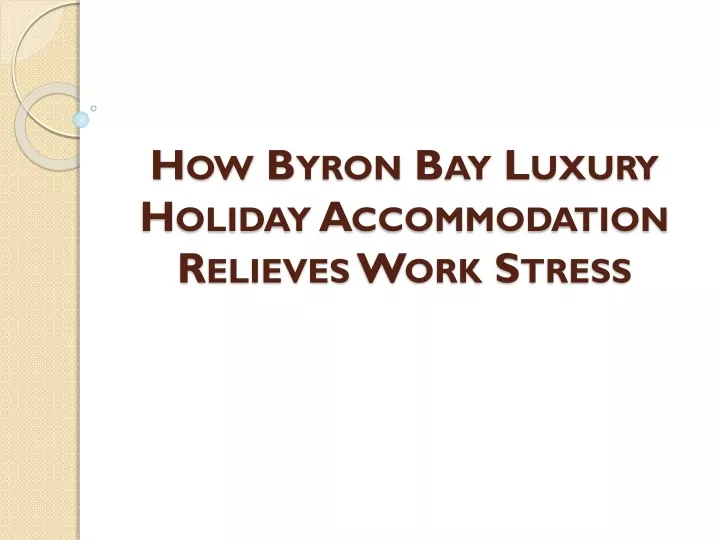 how byron bay luxury holiday accommodation relieves work stress