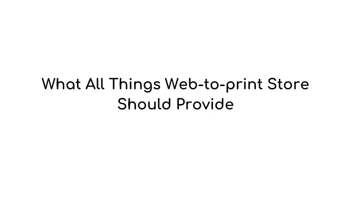what all things web to print store should provide