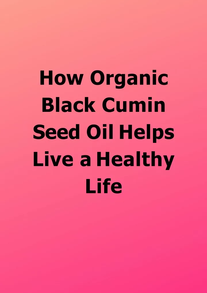 how organic black cumin seed oil helps live