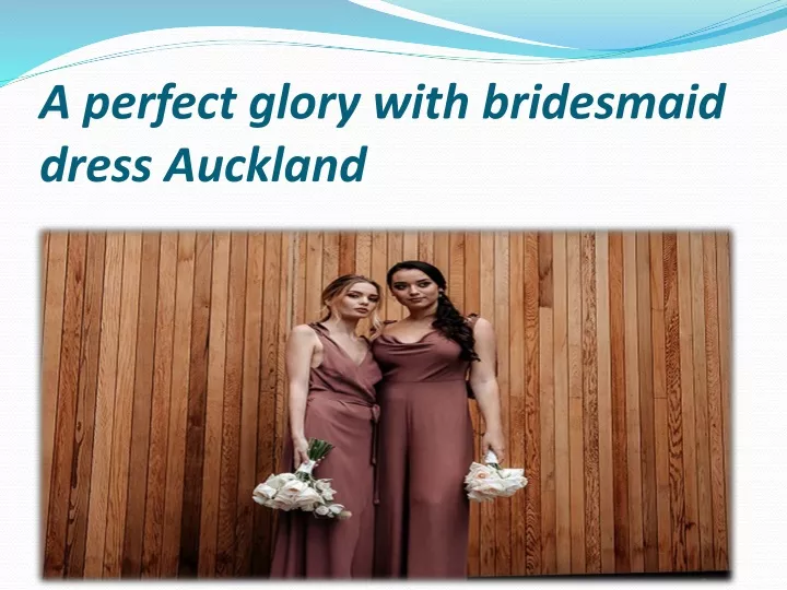 a perfect glory with bridesmaid dress auckland