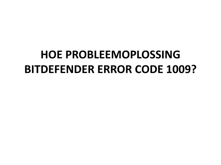 hoe probleemoplossing bitdefender error code 1009