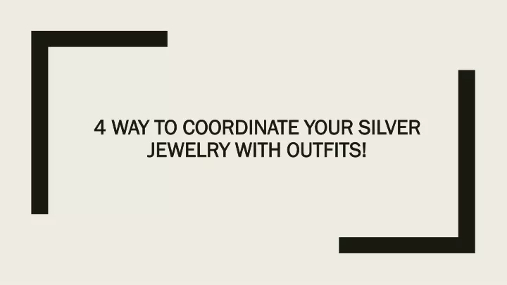 4 way to coordinate your silver jewelry with outfits