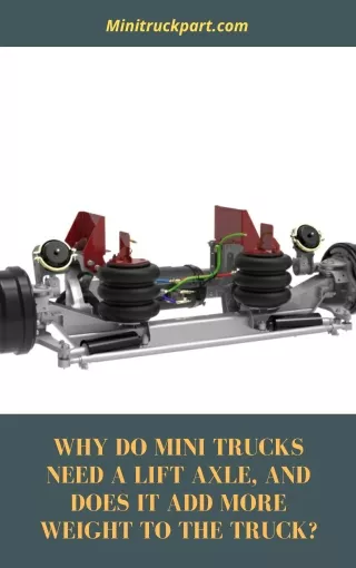 Why Do Mini Trucks Need A Lift Axle, And Does It Add More Weight To The Truck?
