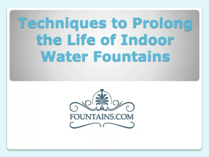 techniques to prolong the life of indoor water fountains